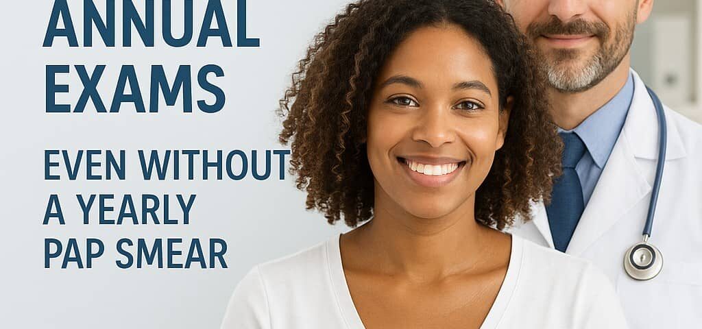 Smiling woman standing in front of a male doctor with text emphasizing the importance of annual exams for women even without a yearly Pap smear.